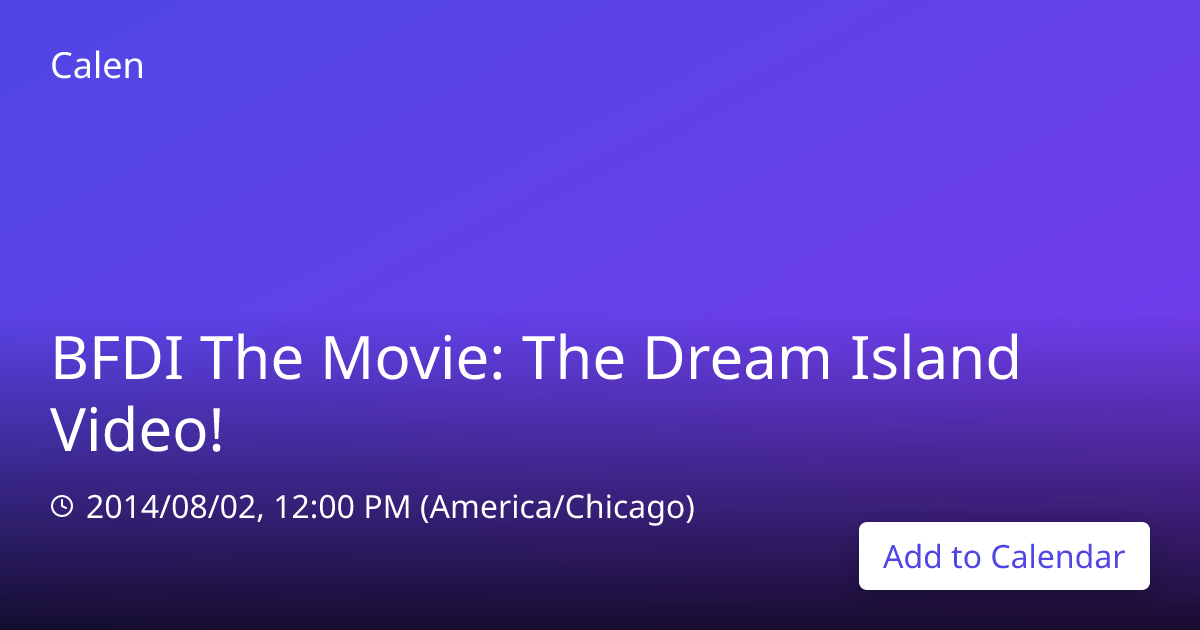 Add to Calendar BFDI The Movie: The Dream Island Video! | Calen